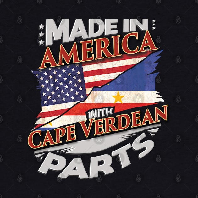 Made In America With Cape Verdean Parts - Gift for Cape Verdean From Cape Verde by Country Flags